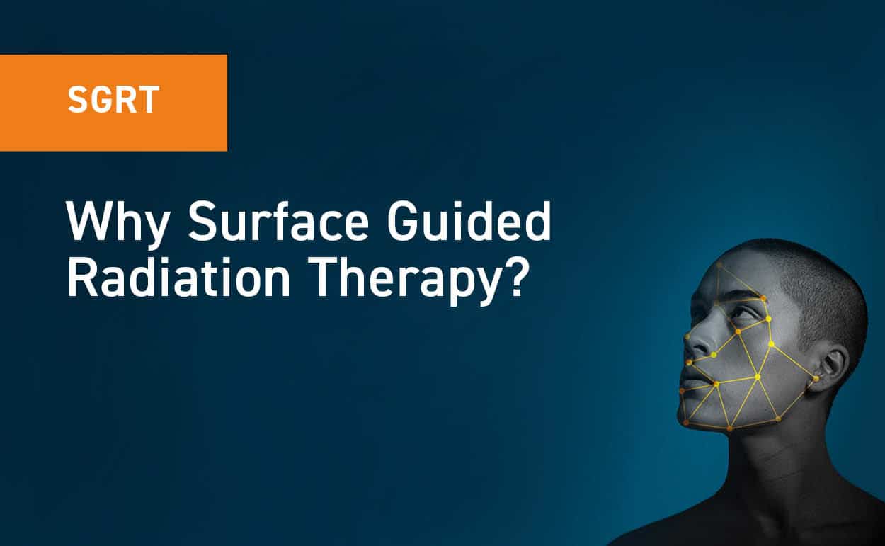 Why Surface Guided Radiation Therapy?